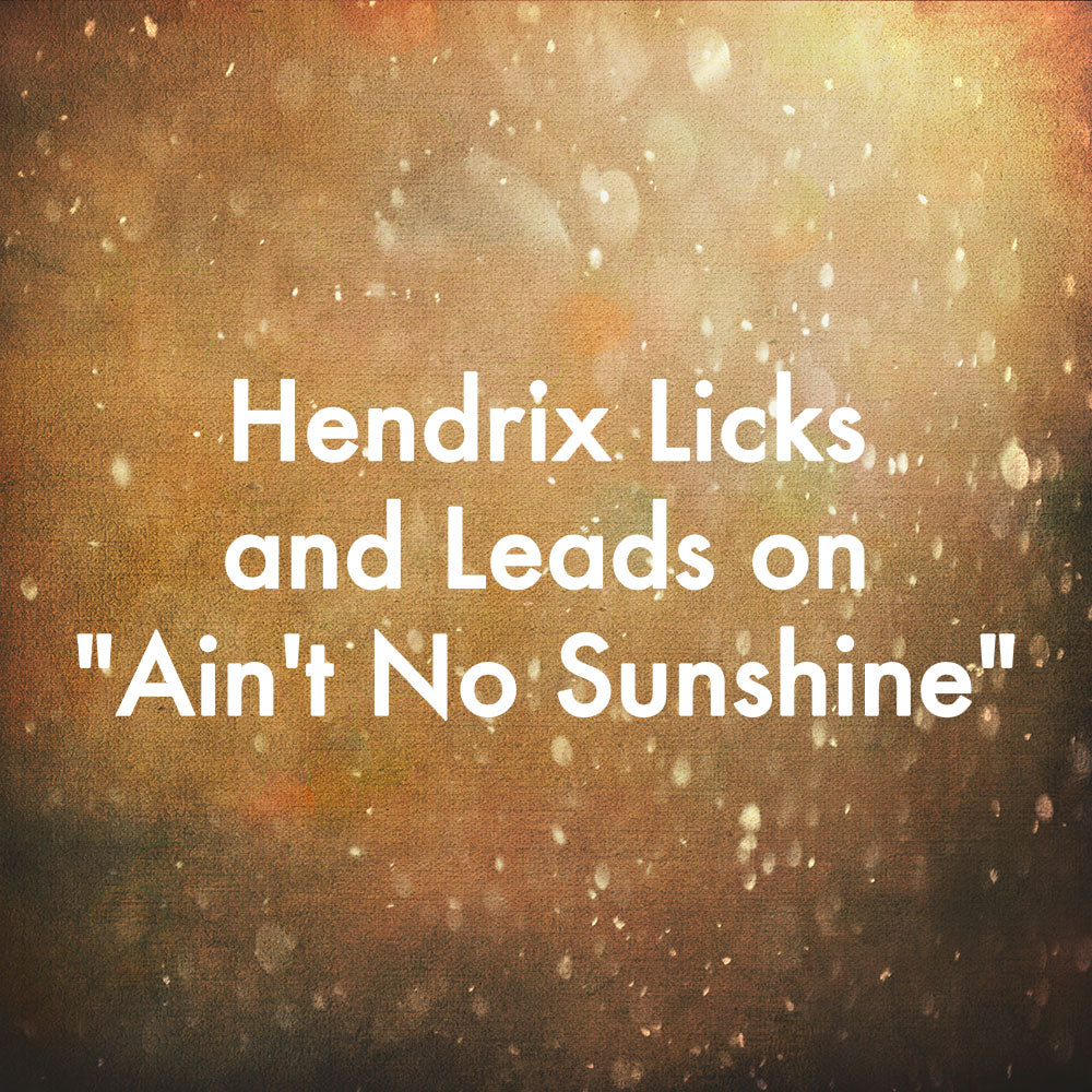 Hendrix Licks and Leads on &quot;Ain&#39;t No Sunshine&quot;