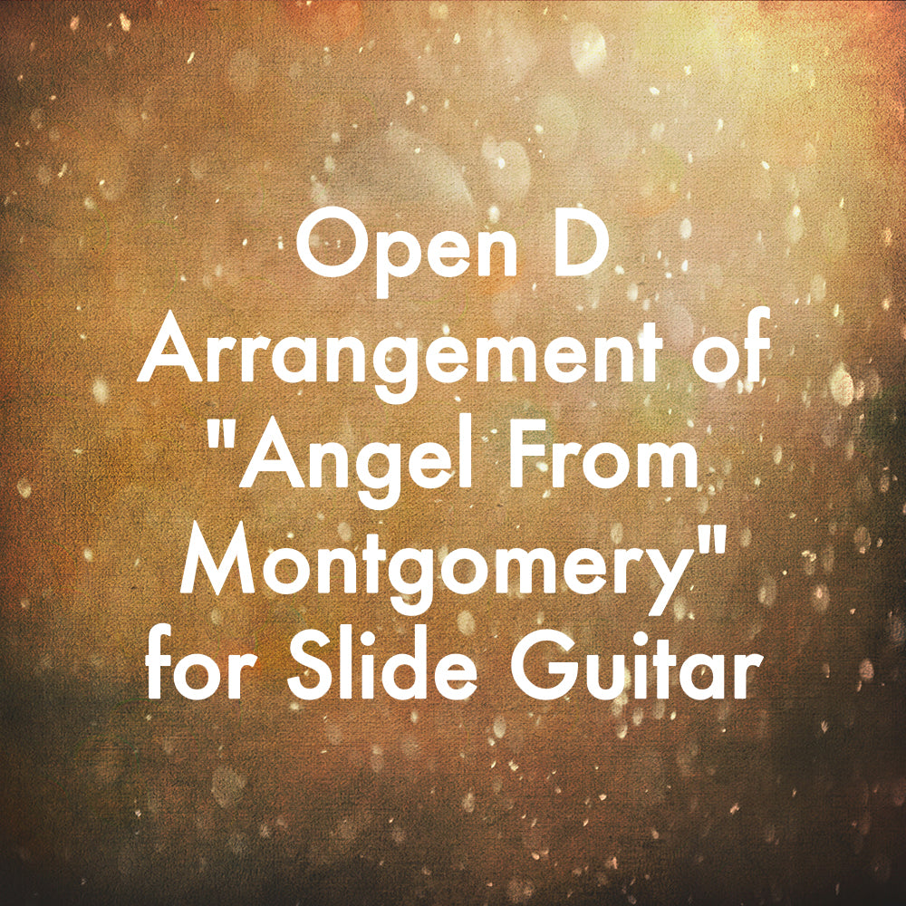 Open D Arrangement of &quot;Angel From Montgomery&quot; for Slide Guitar