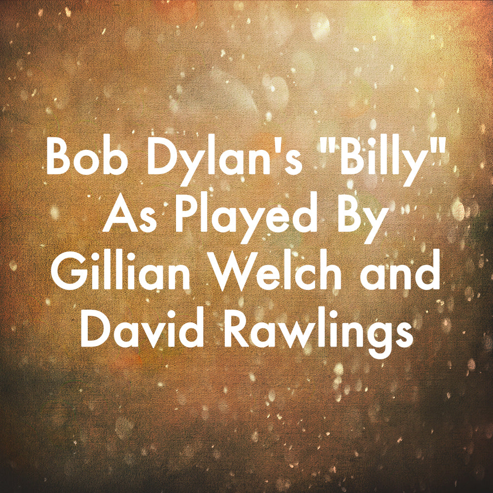 Bob Dylan&#39;s &quot;Billy&quot; As Played By Gillian Welch and David Rawlings