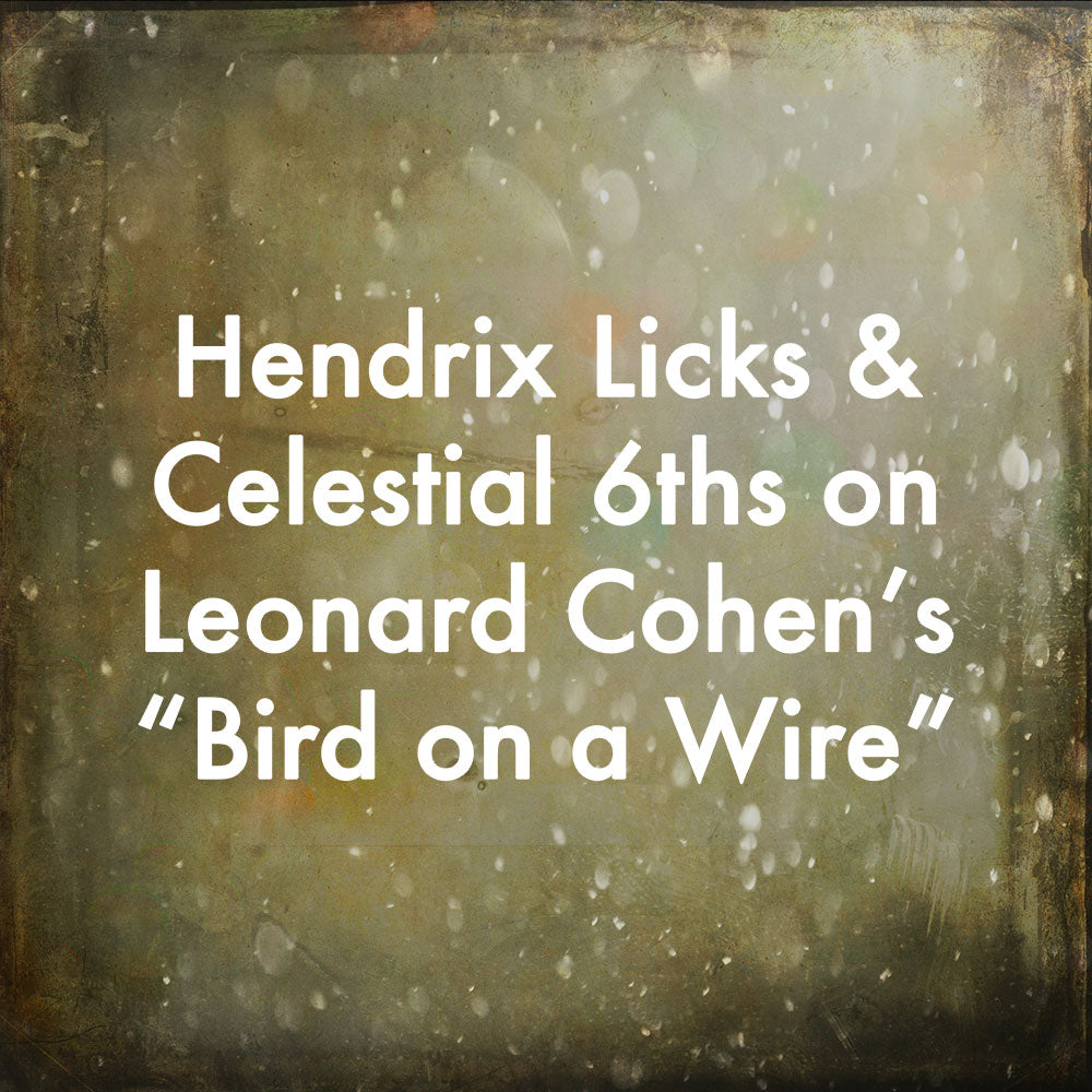 Hendrix Licks and Celestial 6ths on Leonard Cohen&#39;s &quot;Bird on a Wire&quot;