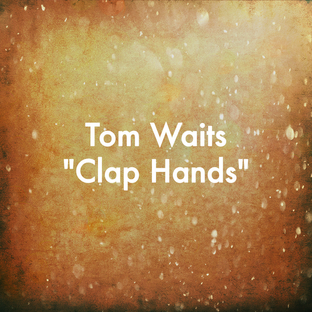 Tom Waits &quot;Clap Hands&quot;