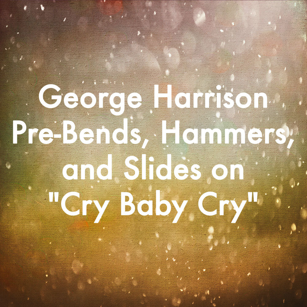 George Harrison Pre-Bends, Hammers, and Slides on &quot;Cry Baby Cry&quot;