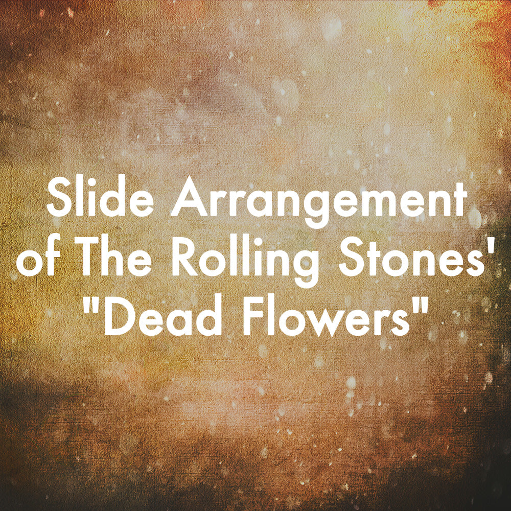 Slide Arrangement of The Rolling Stones&#39; &quot;Dead Flowers&quot;