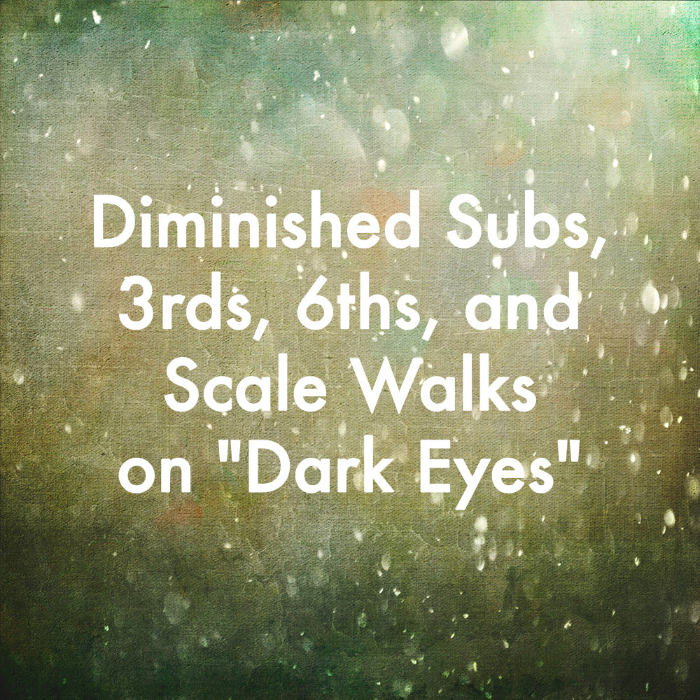 Diminished Subs, 3rds, 6ths, and Scale Walks on &quot;Dark Eyes&quot;