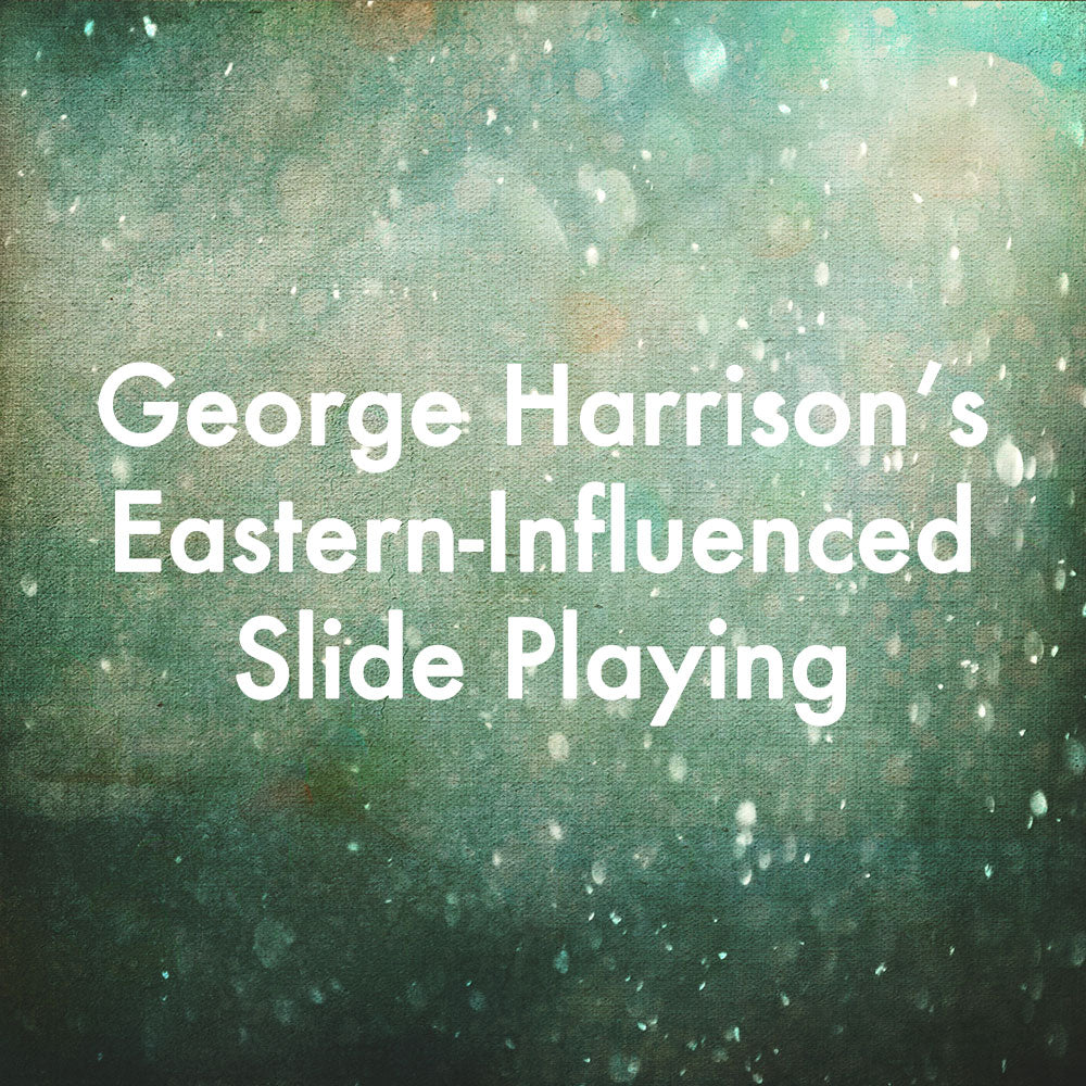 George Harrison&#39;s Eastern-Influenced Slide Playing