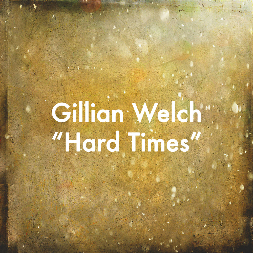 Gillian Welch "Hard Times"