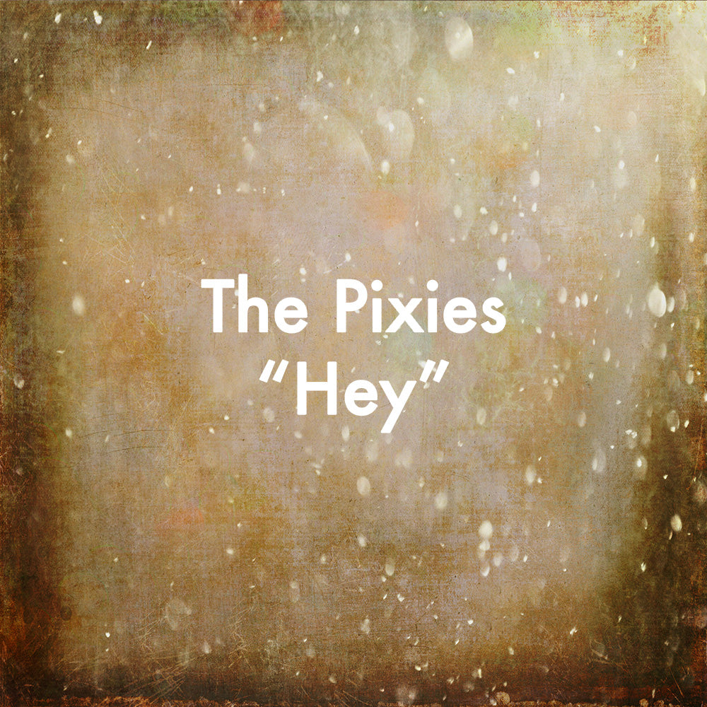 The Pixies &quot;Hey&quot;
