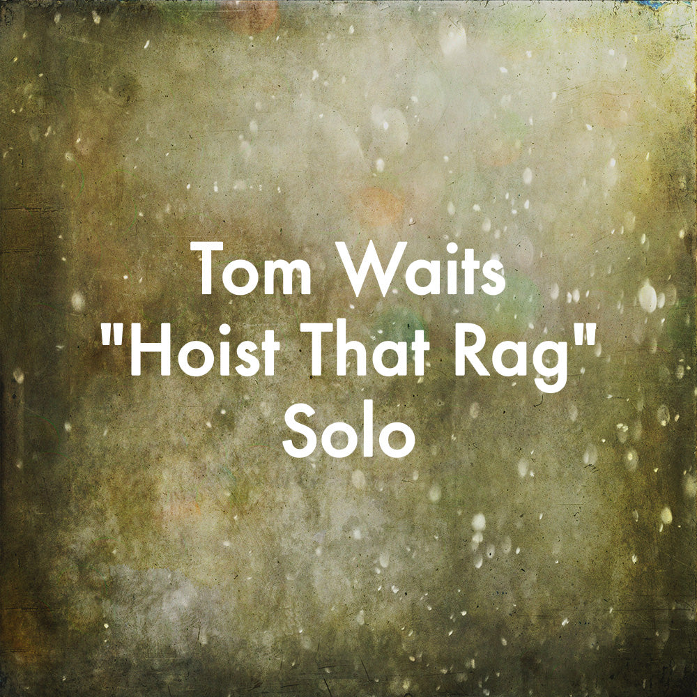 Tom Waits "Hoist That Rag" Solo