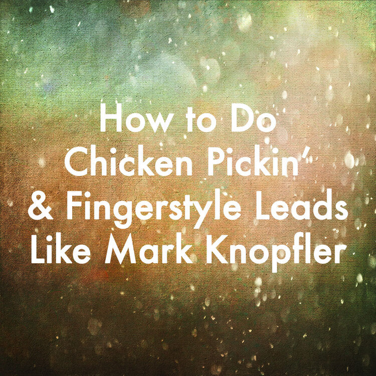 How to Do Chicken Pickin&#39; &amp; Fingerstyle Leads Like Mark Knopfler