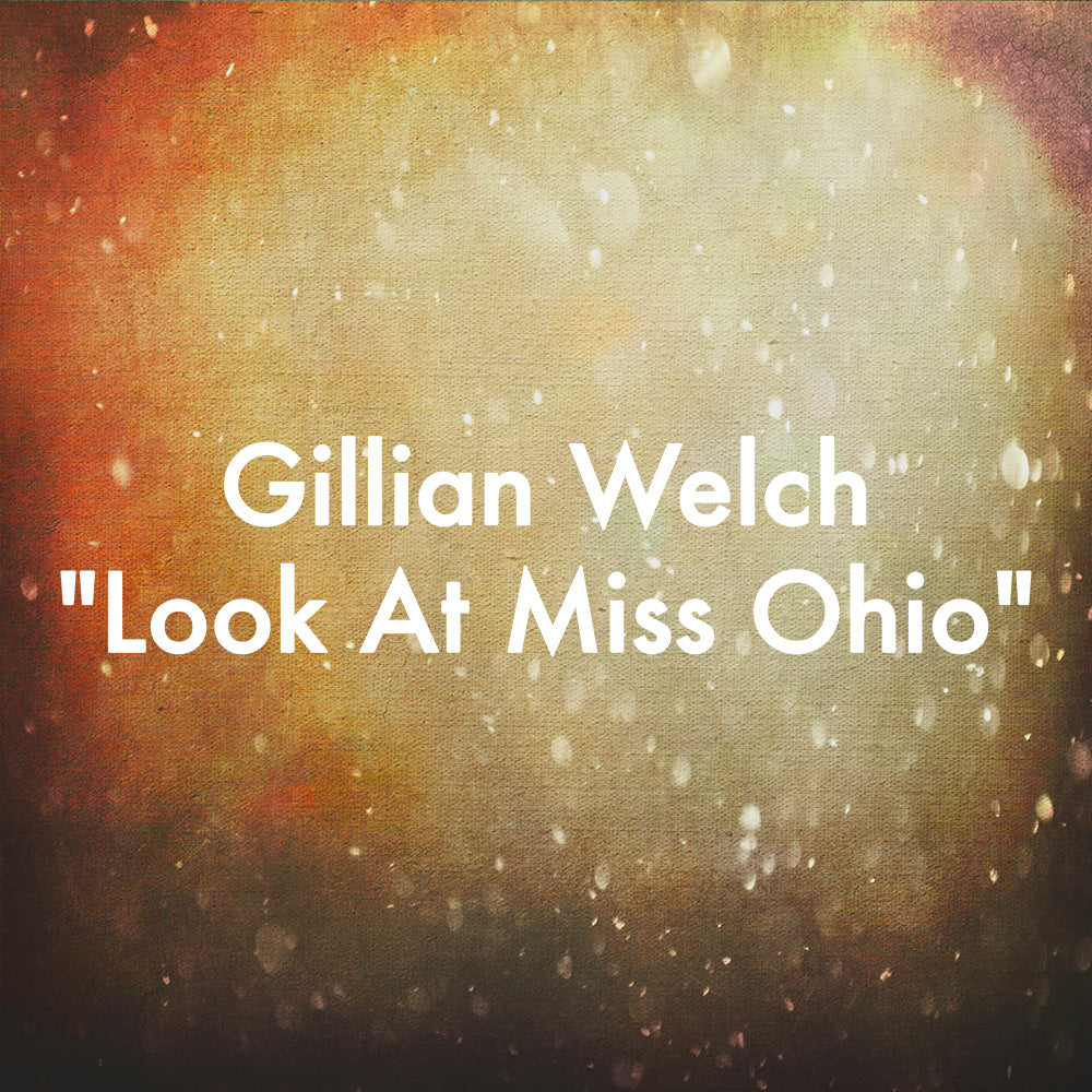 Gillian Welch &quot;Look At Miss Ohio&quot;
