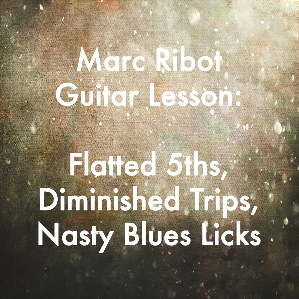 Marc Ribot Guitar Lesson: Flatted 5ths, Diminished Trips, Nasty Blues Licks