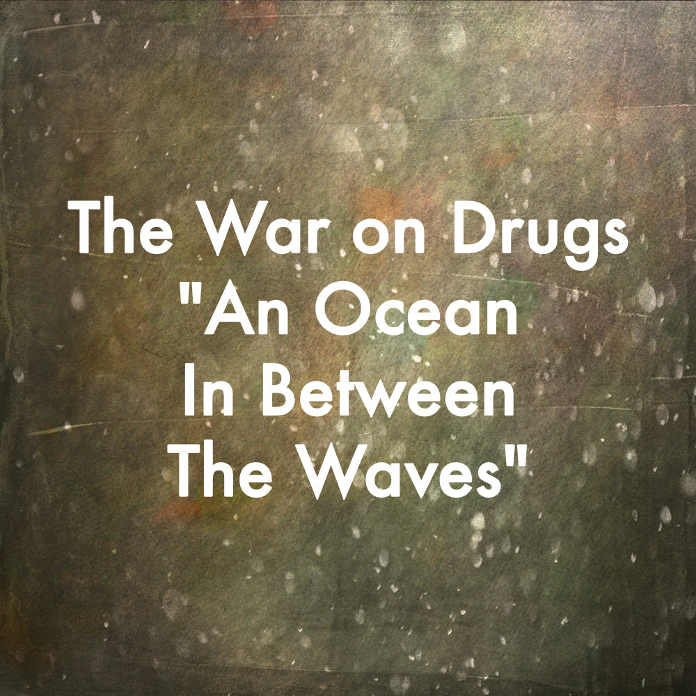 The War on Drugs &quot;An Ocean In Between the Waves&quot;