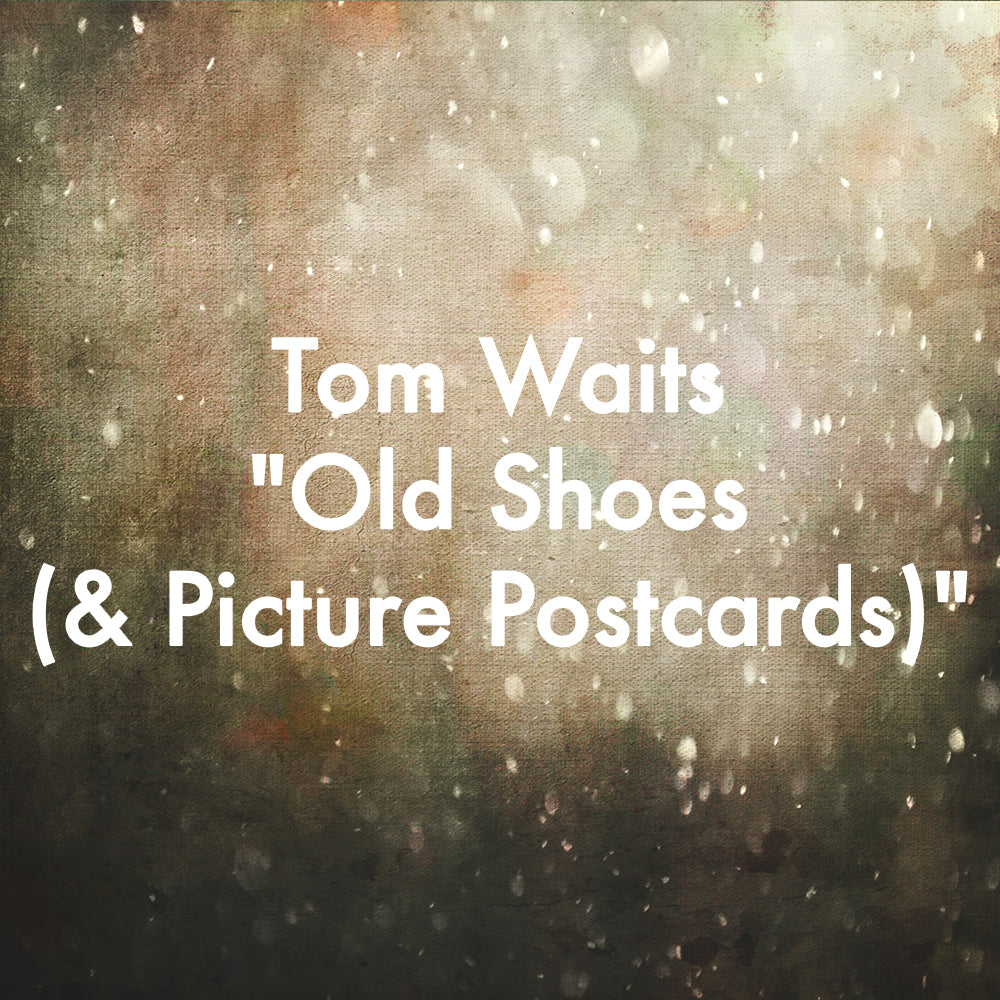 Tom Waits &quot;Old Shoes (&amp; Picture Postcards)&quot;