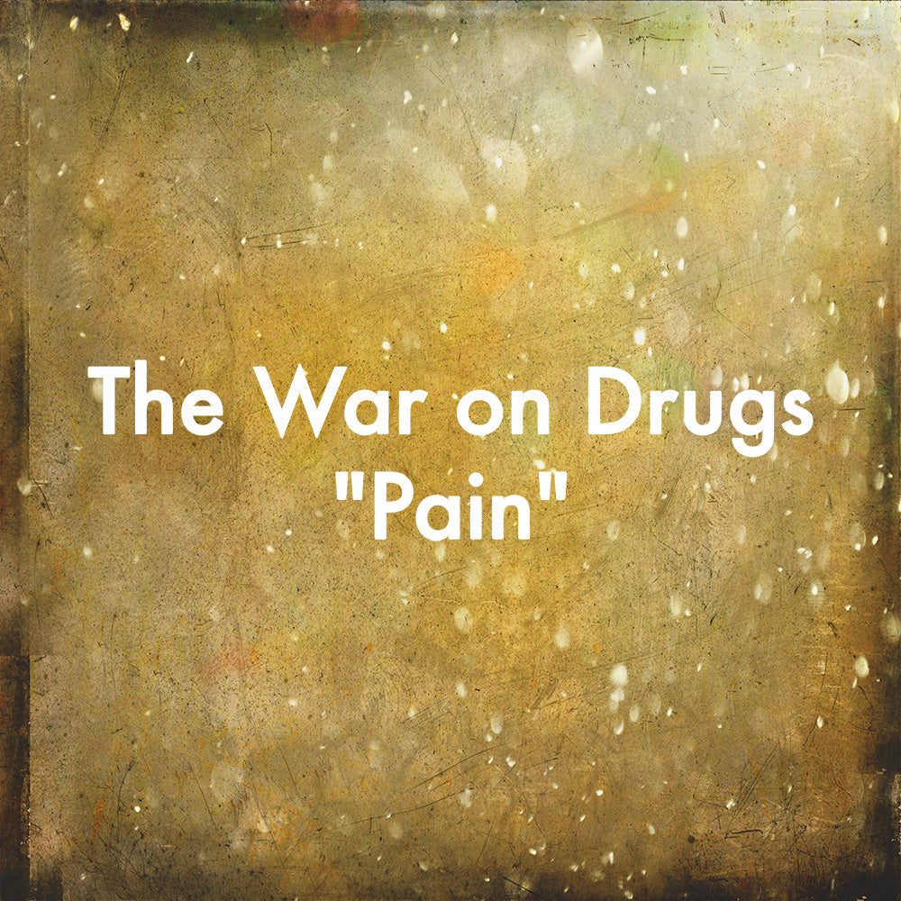 The War on Drugs &quot;Pain&quot;