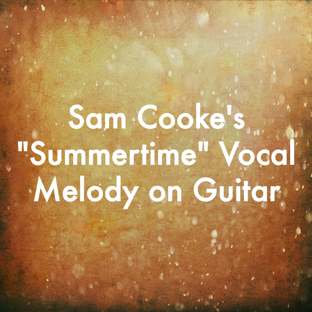 Sam Cooke&#39;s &quot;Summertime&quot; Vocal Melody on Guitar