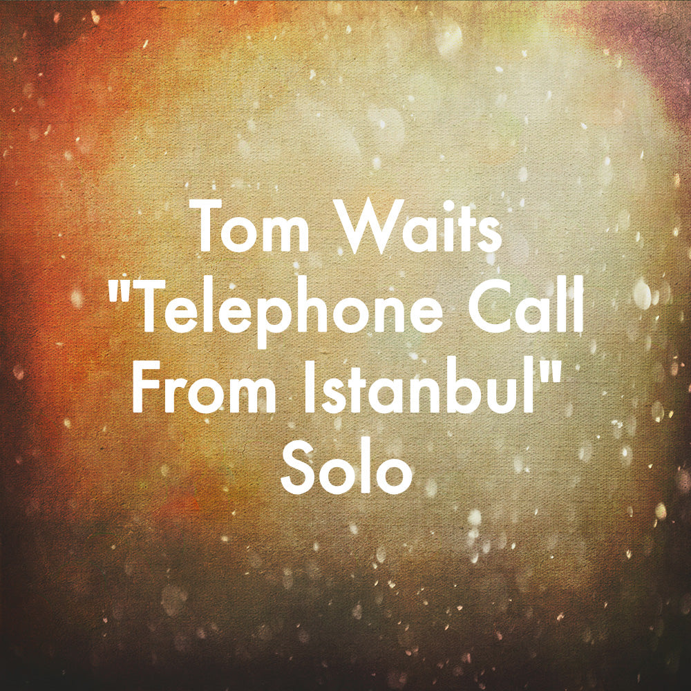 Tom Waits &quot;Telephone Call From Istanbul&quot; Solo