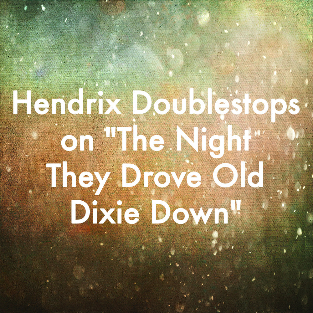 Hendrix Doublestops on &quot;The Night They Drove Old Dixie Down&quot;
