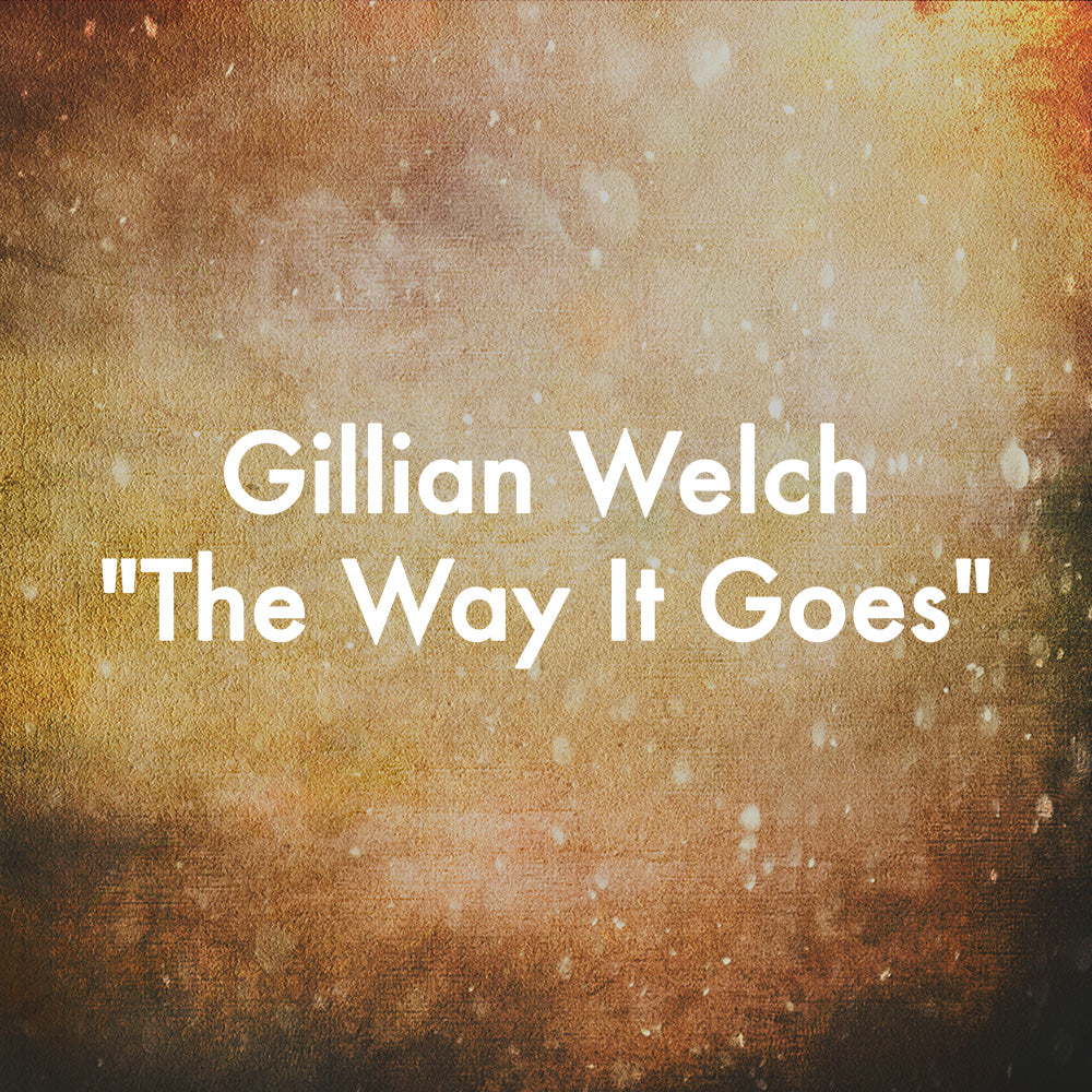 Gillian Welch "The Way It Goes"