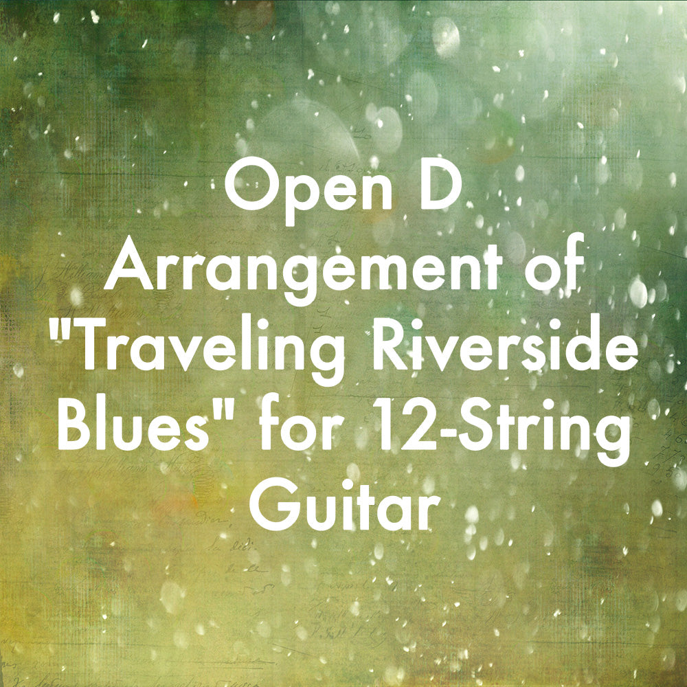 Open D Arrangement of &quot;Traveling Riverside Blues&quot; for 12-String Guitar
