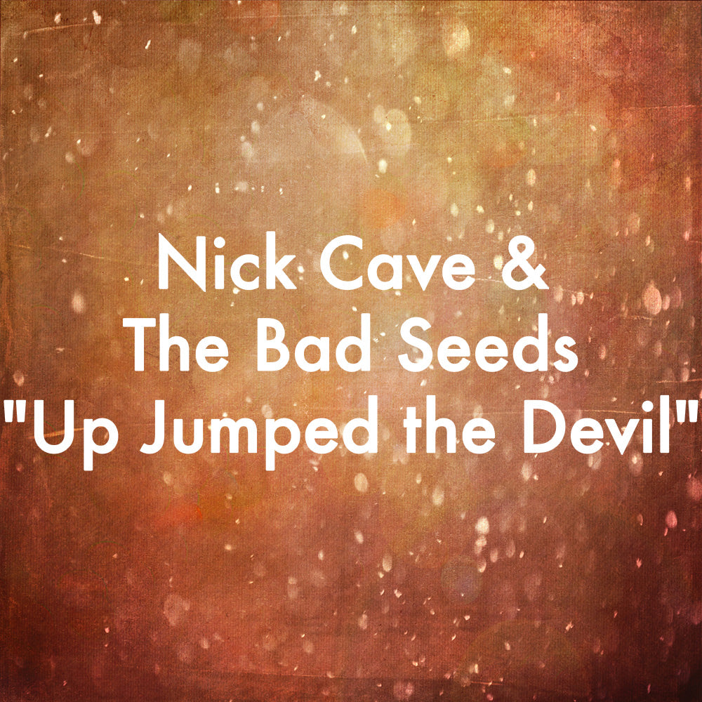 Nick Cave &amp; The Bad Seeds &quot;Up Jumped the Devil&quot;