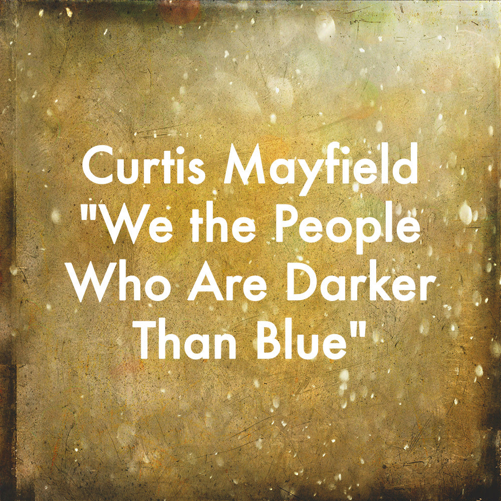 Curtis Mayfield &quot;We the People Who Are Darker Than Blue&quot;