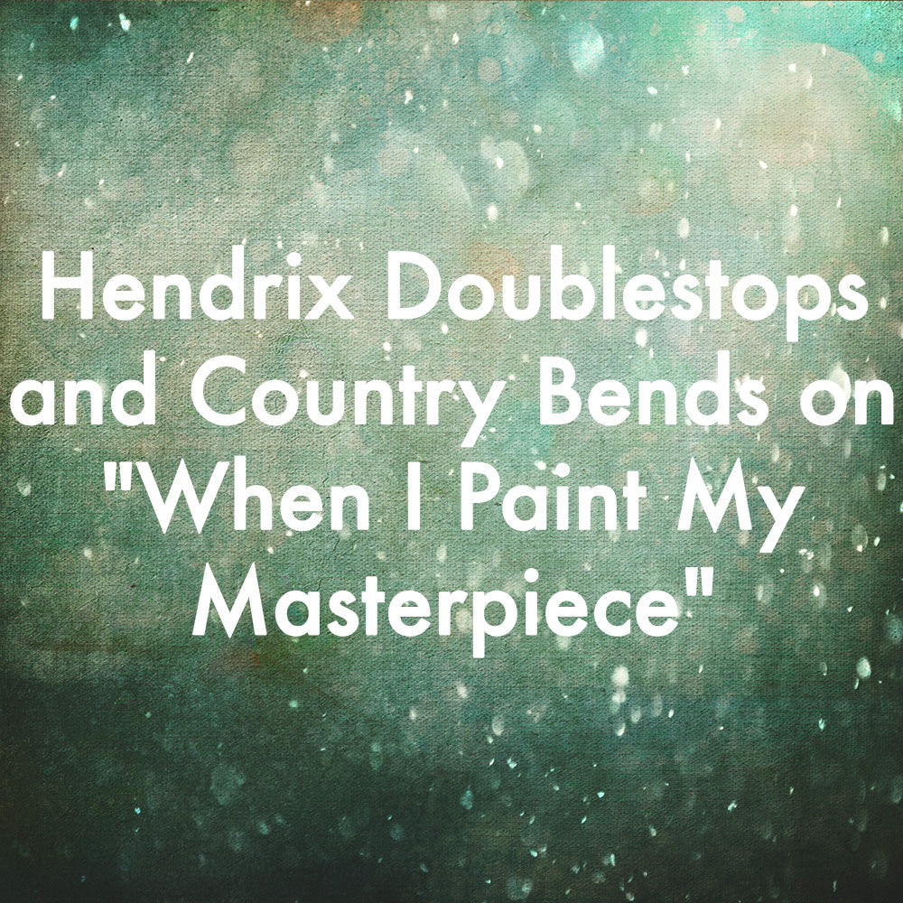 Hendrix Doublestops and Country Bends on &quot;When I Paint My Masterpiece&quot;